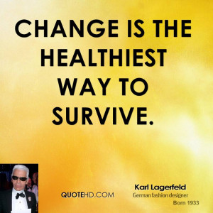 Change is the healthiest way to survive.
