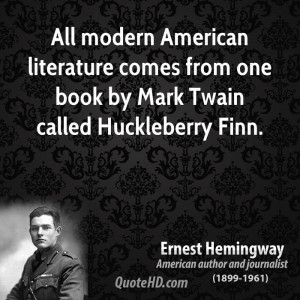 ... literature comes from one book by Mark Twain called Huckleberry Finn