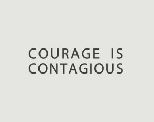 Courage is Contagious. #coachbarn #quotes