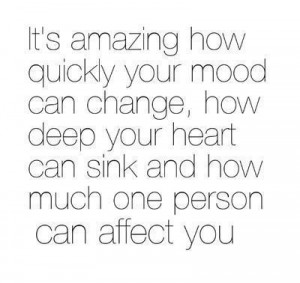 It's Amazing How Quickly Your Mood Can Change , how deep your heart ...
