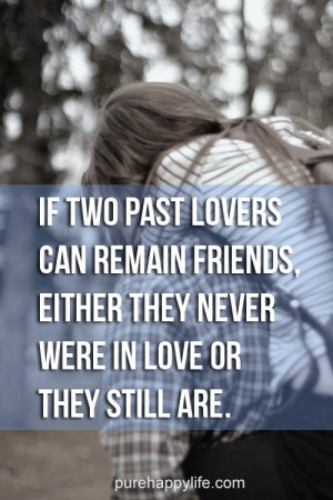 Love Quote: If two past lovers can remain friends, either they never ...