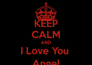 keep calm and i love you angel I Love You Angel