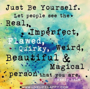 ... , quirky, weird, Beautiful & Magical person that you are - Mandy Hale
