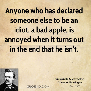 Anyone who has declared someone else to be an idiot, a bad apple, is ...