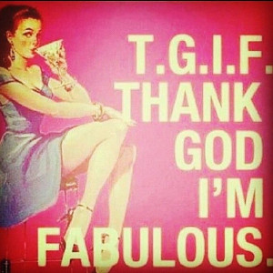 Thank God I am Fabulous!!!!