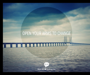 Open your arms to change