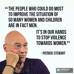 Patrick Stewart quote on Men stopping the violence against women and ...