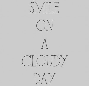 Smile on a cloudy day