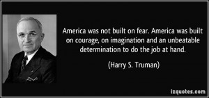 America was not built on fear. America was built on courage, on ...