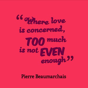 Too much Love is not Even Enough……….Love Quote