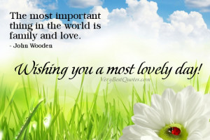 The most important thing in the world is family and love. – John ...