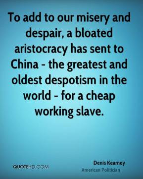 To add to our misery and despair, a bloated aristocracy has sent to ...