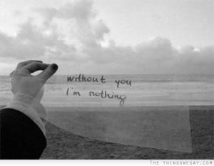 Without you I'm nothing