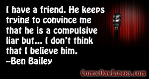 My Friend, The Compulsive Liar, A Ben Bailey Quote