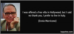was offered a free villa in Hollywood, but I said no thank you, I ...