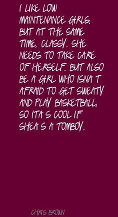 Tomboy Quotes | Chris Brown I like low-maintenance girls, but at Quote ...