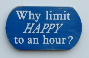 Why Limit Happy to an Hour Funny sayings on wooden signs... makes a ...