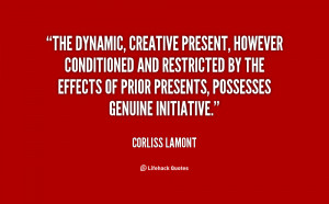 The dynamic, creative present, however conditioned and restricted by ...