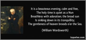 It is a beauteous evening, calm and free, The holy time is quiet as a ...