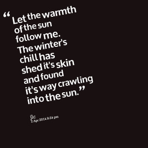 Quotes Picture: let the warmth of the sun follow me the winter's chill ...