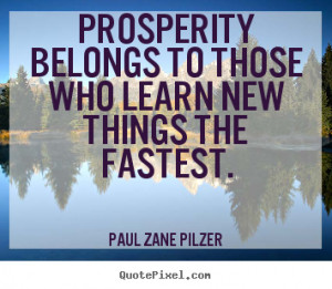 Quotes about inspirational - Prosperity belongs to those who learn new ...