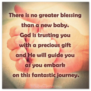 There is no greater blessing than a new baby. God is trusting you with ...
