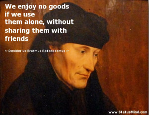 ... with friends - Desiderius Erasmus Roterodamus Quotes - StatusMind.com