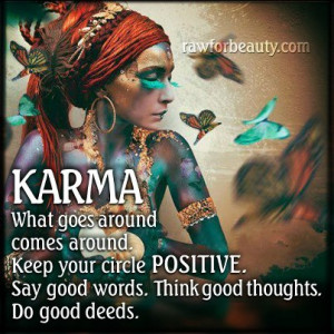 KARMA what goes around comes around keep your circle POSITIVE. Say ...