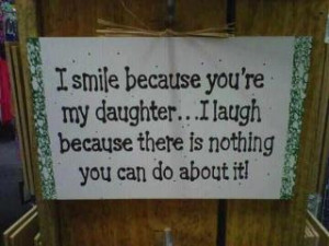 smile because you're my daughter..
