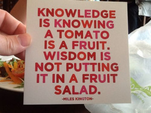 ... the quote I was reminded of when it came to knowledge versus wisdom