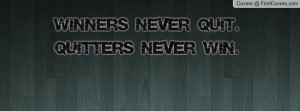 Winners never quit. Quitters never win Profile Facebook Covers
