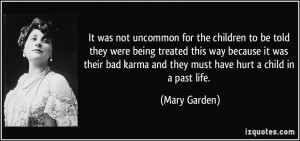 ... bad karma and they must have hurt a child in a past life. - Mary