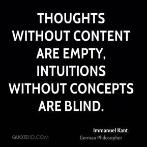 Immanuel Kant - Thoughts without content are empty, intuitions without ...