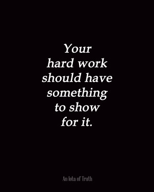 Thanks For Your Hard Work Quotes Your hard work should have