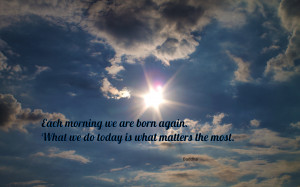 Each morning we are born again... quote wallpaper