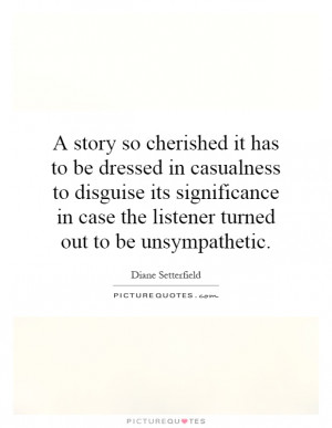 ... in case the listener turned out to be unsympathetic. Picture Quote #1