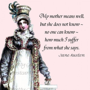 Jane Austen Quotes - My mother means well, but she does not know - no ...