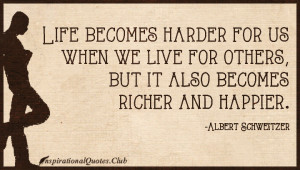Life becomes harder for us when we live for others, but it also ...
