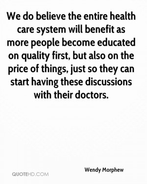 We do believe the entire health care system will benefit as more ...