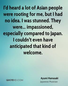 Ayumi Hamasaki - I'd heard a lot of Asian people were rooting for me ...