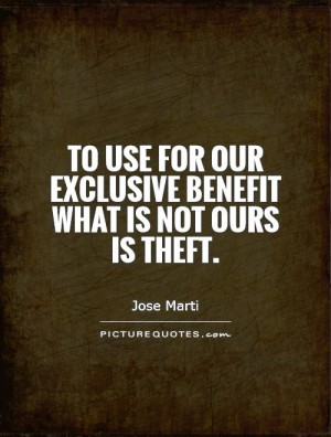 ... for our exclusive benefit what is not ours is theft Picture Quote #1