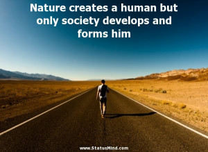 but only society develops and forms him Wise Quotes StatusMind