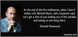 At the end of the first Halloween, when I shot 6 bullets into Michael ...