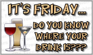 It's Friday...Do you know where your drink is??? Friday Wine, Alcohol ...