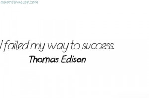 Failed My Way To Success ~ Failure Quote