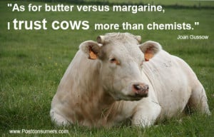 As for butter versus margarine, I trust cows more than I trust ...