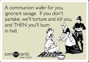Funny Columbus Day Ecard: A communion wafer for you, ignorant savage ...