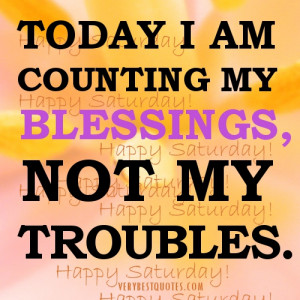 Today I Am Counting My Blessings,Not My Troubles ~ Blessing Quote