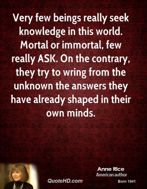 Very few beings really seek knowledge in this world. Mortal or ...