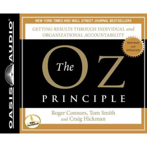 The Oz Principle: Getting Results Through Individual and ...